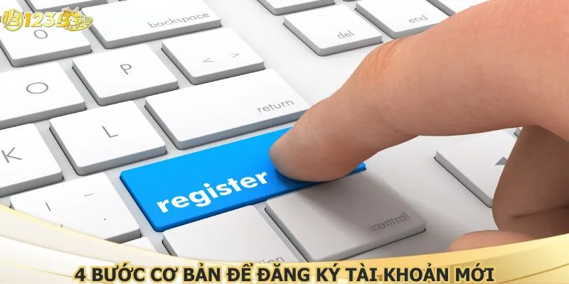 4 bước cơ bản để đăng ký tài khoản mới