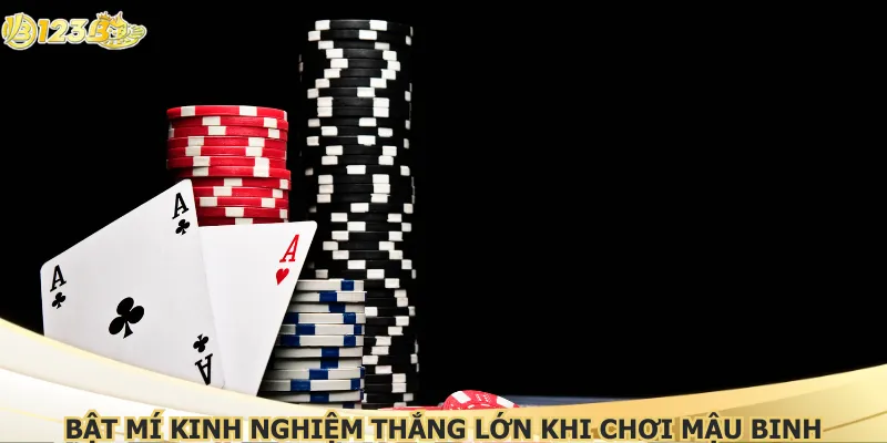 Bật mí kinh nghiệm thắng lớn khi chơi mậu binh