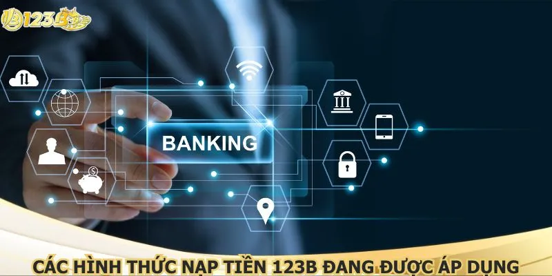 Các hình thức nạp tiền 123B đang được áp dụng