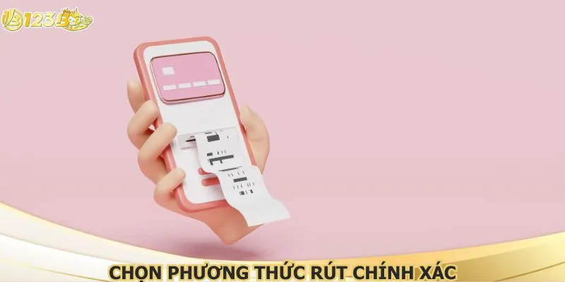Chọn phương thức rút chính xác