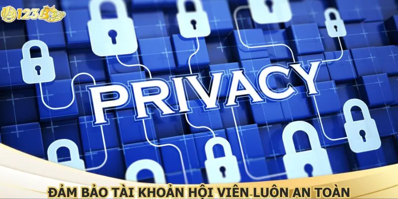 Đảm bảo tài khoản hội viên luôn an toàn