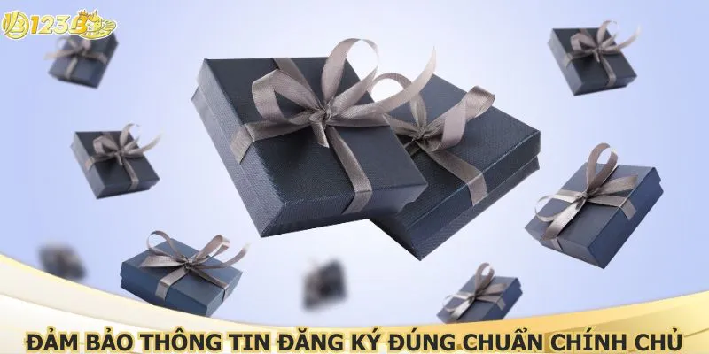 Đảm bảo thông tin đăng ký đúng chuẩn chính chủ