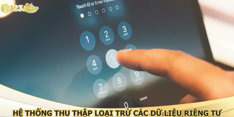 Hệ thống thu thập loại trừ các dữ liệu riêng tư