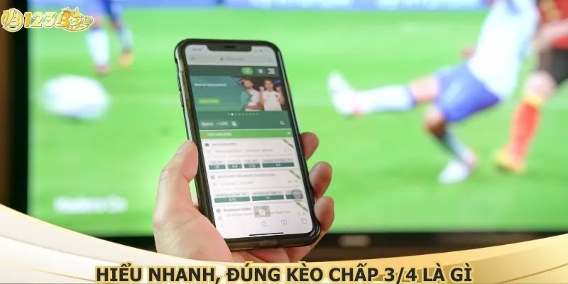 Hiểu nhanh, đúng kèo chấp 3/4 là gì