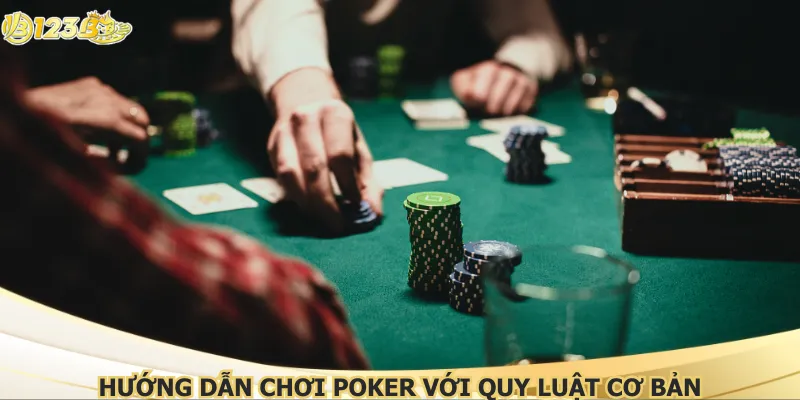 Hướng dẫn chơi poker với quy luật cơ bản