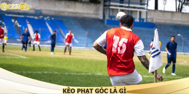 Kèo phạt góc là gì – Bí quyết đọc vị thế trận tại 123B