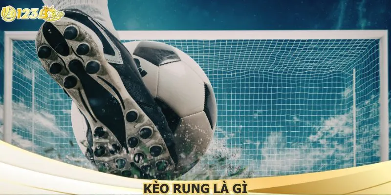 Kèo Rung Là Gì – Săn “Mỏ Vàng” Nhận Ngay Tiền Tươi