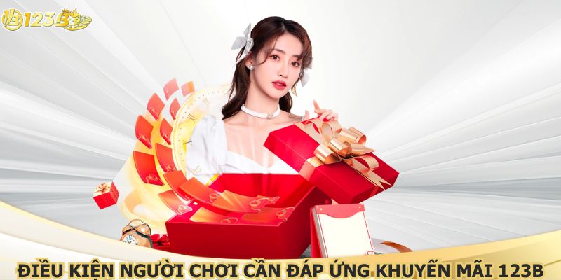 Mỗi ưu đãi nhà cái 123B có thể lệ và cách tham gia khác nhau