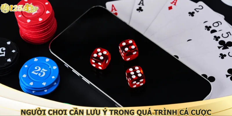 Người chơi cần lưu ý trong quá trình cá cược