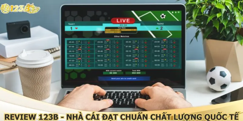 Review 123B - Nhà cái đạt chuẩn chất lượng quốc tế