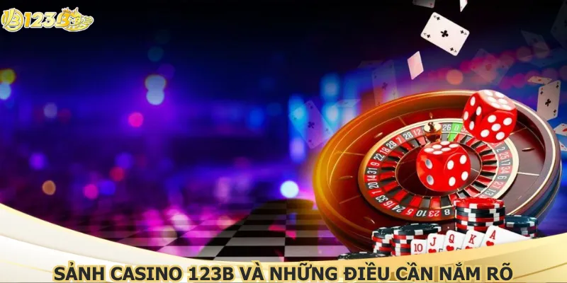 Sảnh casino 123B và những điều cần nắm rõ