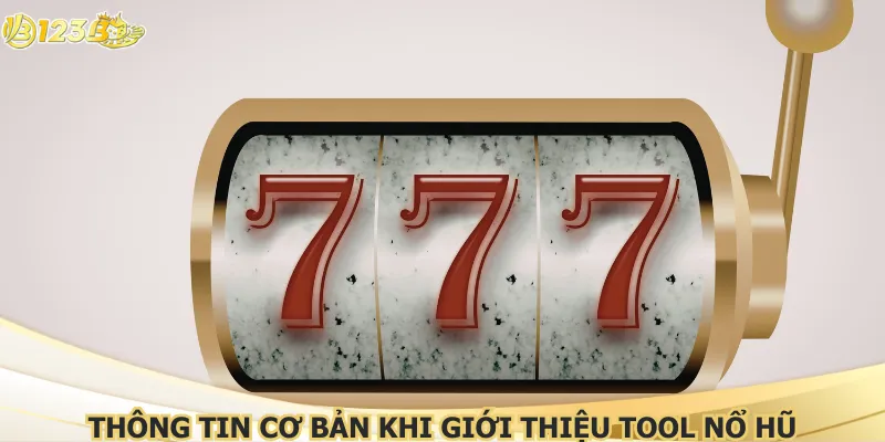 Thông tin cơ bản khi giới thiệu tool nổ hũ