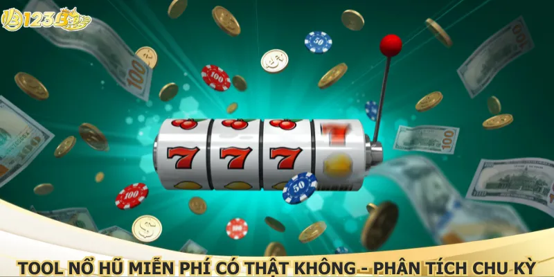 Tool nổ hũ miễn phí có thật không - phân tích chu kỳ