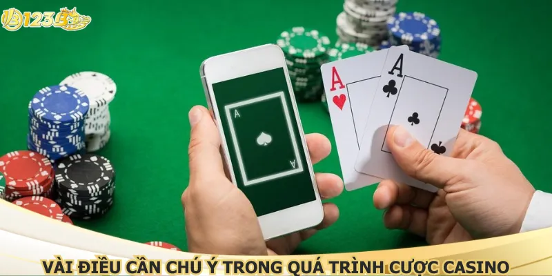 Vài điều cần chú ý trong quá trình cược casino